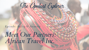 Exclusive Ultra-Lux travel content - African Safari safety and security. Luxury Travel Expert - The Opulent Explorer